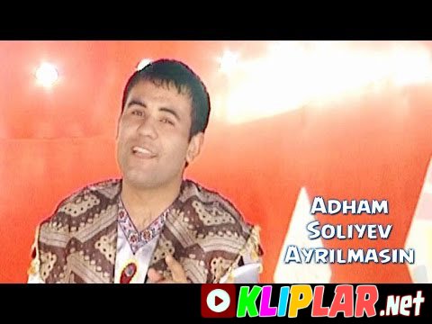 Adham Soliyev - Ayrilmasin (Video klip)