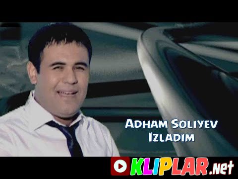 Adham Soliyev - Izladim (Video klip)