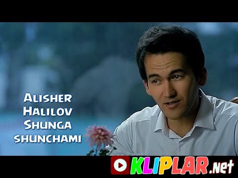 Alisher Halilov - Shunga shunchami (Video klip)