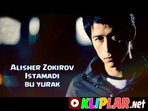 Alisher Zokirov - Istamadi bu yurak (Video klip)