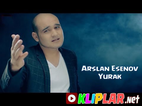 Arslan Esenov - Yurak (Video klip)