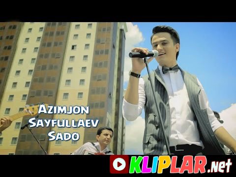 Azimjon Sayfullaev - Sado (Video klip)