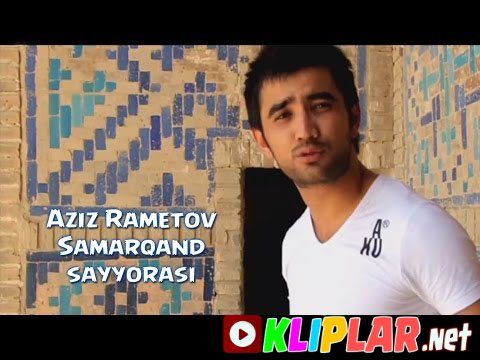 Aziz Rametov - Samarqand sayyorasi (Video klip)