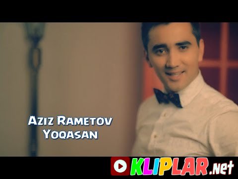 Aziz Rametov - Yoqasan (Video klip)