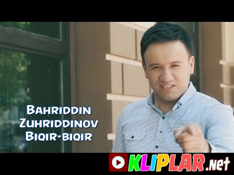 Bahriddin Zuhriddinov - Biqir-biqir (Video klip)
