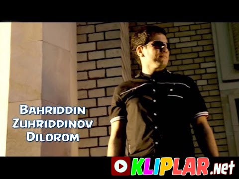 Bahriddin Zuhriddinov - Dilorom (Video klip)