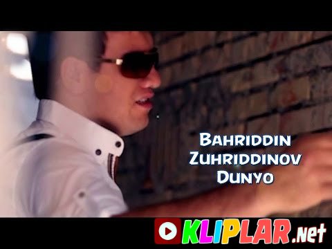 Bahriddin Zuhriddinov - Dunyo (Video klip)