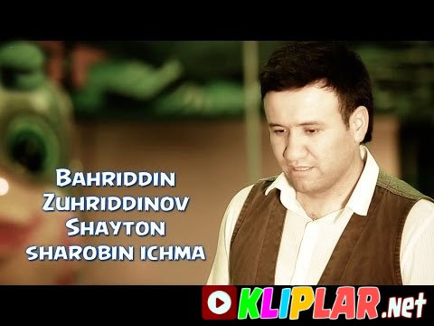 Bahriddin Zuhriddinov - Shayton sharobin ichma (Video klip)
