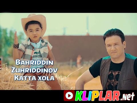 Bahriddin Zuhriddinov - Katta xola (Video klip)