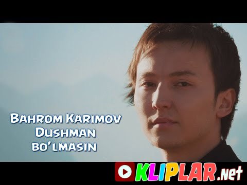Bahrom Karimov - Dushman bo'lmasin (Video klip)