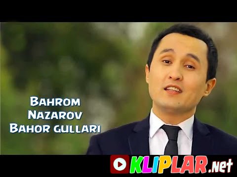 Bahrom Nazarov - Bahor gullari (Video klip)