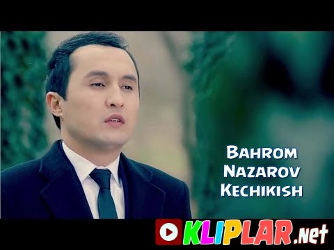 Bahrom Nazarov - Kechikish (Video klip)