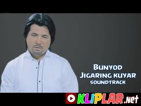 Bunyod - Jigaring kuyar (soundtrack) (Video klip)