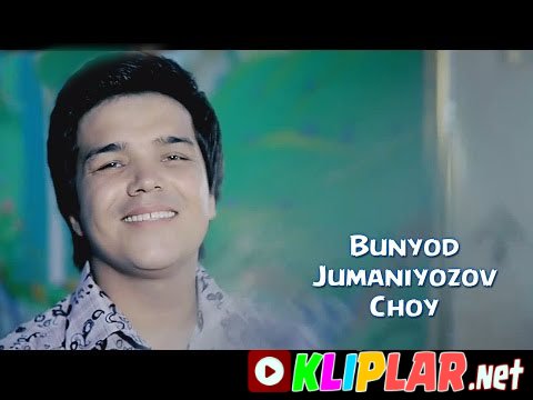 Bunyod Jumaniyozov - Choy (Video klip)