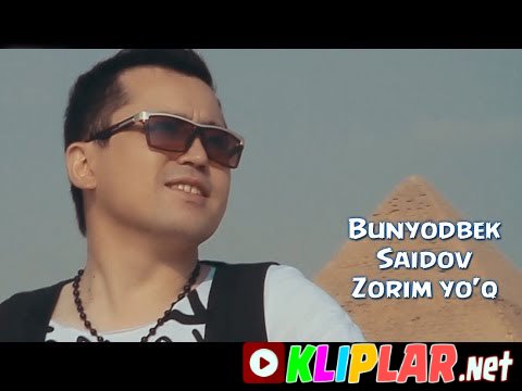 Bunyodbek Saidov - Zorim Yo'q (Video klip)