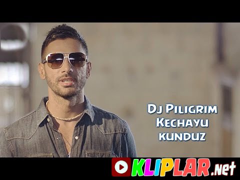 Dj Pilig'rim - Kechayu kunduz (Video klip)