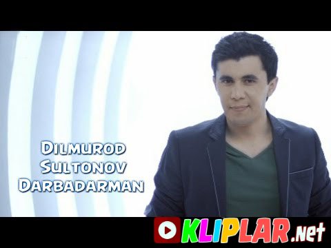 Dilmurod Sultonov - Darbadarman (Video klip)