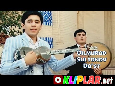 Dilmurod Sultonov - Do'st (Video klip)