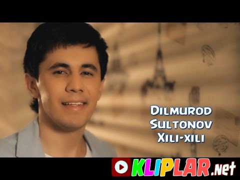 Dilmurod Sultonov - Xili-xili (Video klip)