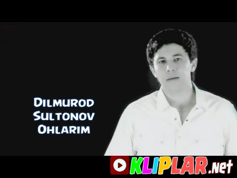 Dilmurod Sultonov - Ohlarim (Video klip)