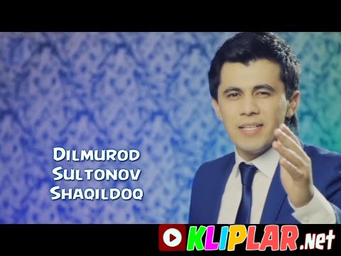 Dilmurod Sultonov - Shaqildoq (Video klip)