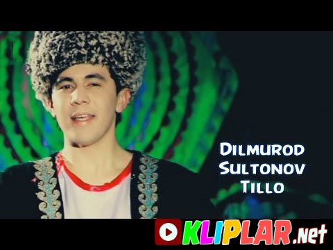 Dilmurod Sultonov - Tillo (Video klip)