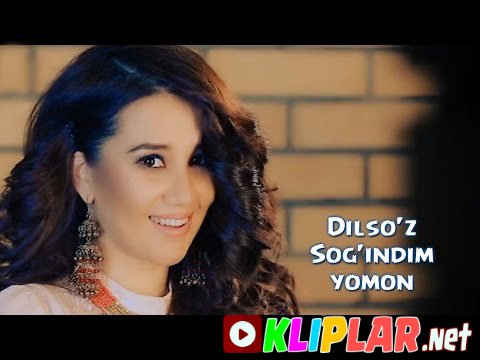 Dilso'z - Sog'indim yomon (Video klip)