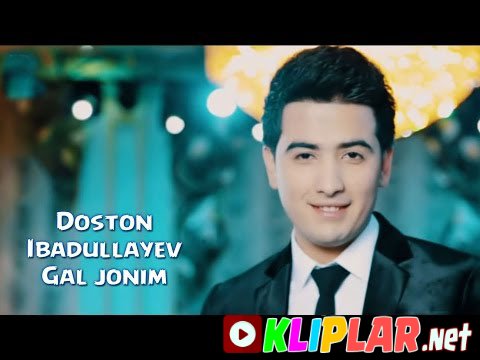 Doston Ibadullayev - Gal jonim (Video klip)