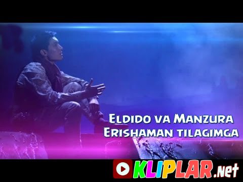 Eldido va Manzura - Erishaman tilagimga (Video klip)