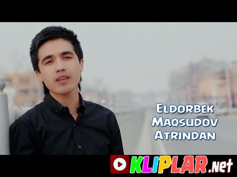 Eldorbek Maqsudov - Atrindan (Video klip)