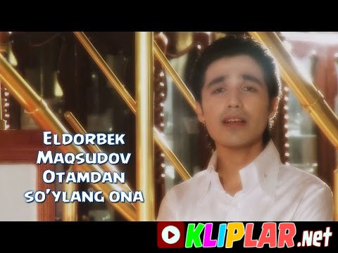 Eldorbek Maqsudov - Otamdan so'ylang ona (Video klip)