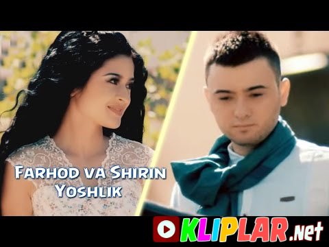 Farhod va Shirin - Yoshlik (Video klip)