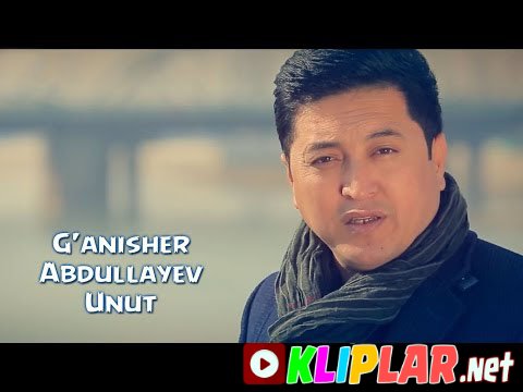 G'anisher Abdullayev - Unut (Video klip)