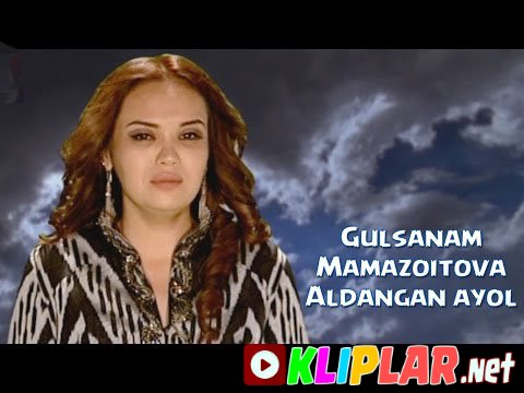 Gulsanam Mamazoitova - Aldangan ayol (Video klip)