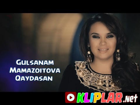 Gulsanam Mamazoitova - Qaydasan (Video klip)