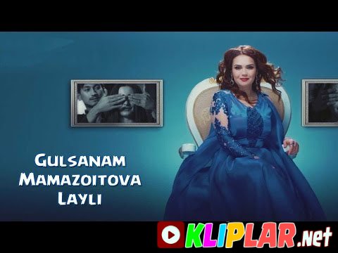 Gulsanam Mamazoitova - Layli (Video klip)