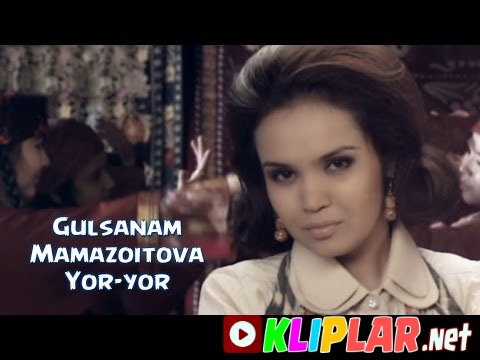 Gulsanam Mamazoitova - Yor-yor (Video klip)