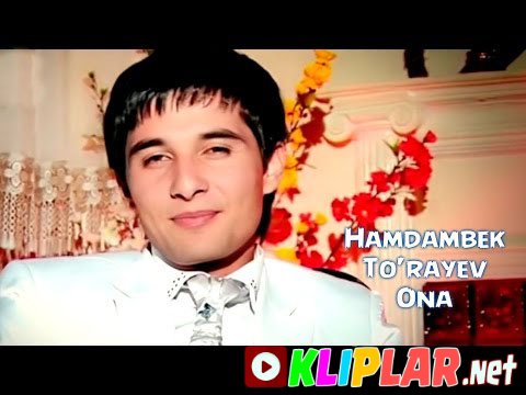 Hamdambek To'rayev - Ona (Video klip)