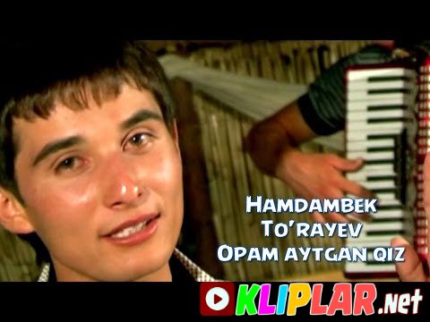 Hamdambek To'rayev - Opam aytgan qiz (Video klip)