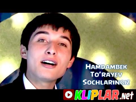 Hamdambek To'rayev - Sochlaringiz (Video klip)
