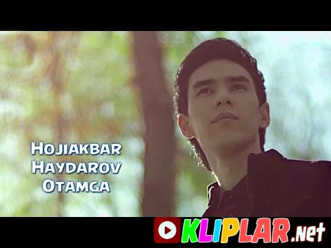 Hojiakbar Haydarov - Otamga (Video klip)