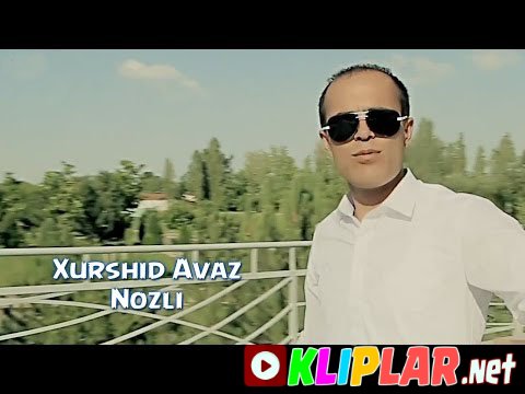 Xurshid Avaz - Nozli (Video klip)
