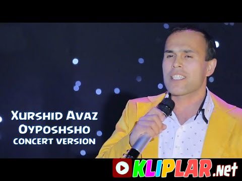 Xurshid Avaz - Oyposhsho(concert version) (Video klip)