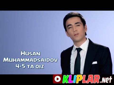 Husan Muhammadsaidov - 4-5 ta qiz (Video klip)