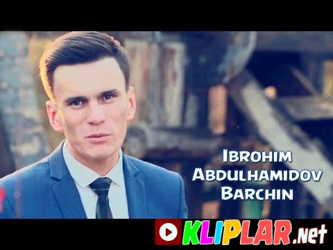 Ibrohim Abdulhamidov - Barchin (Video klip)