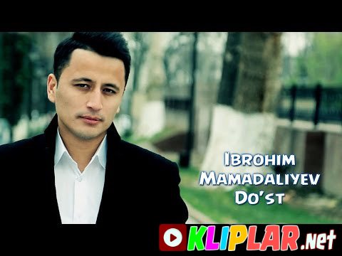 Ibrohim Mamadaliyev - Do'st (Video klip)