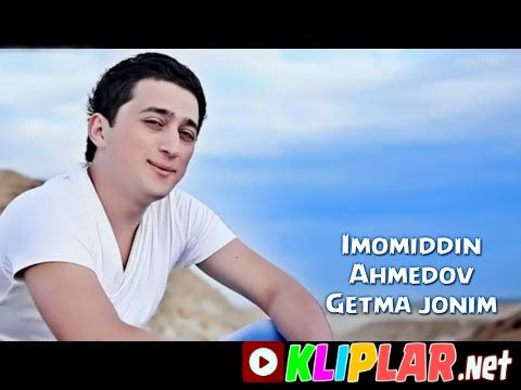 Imomiddin Ahmedov - Getma jonim (Video klip)