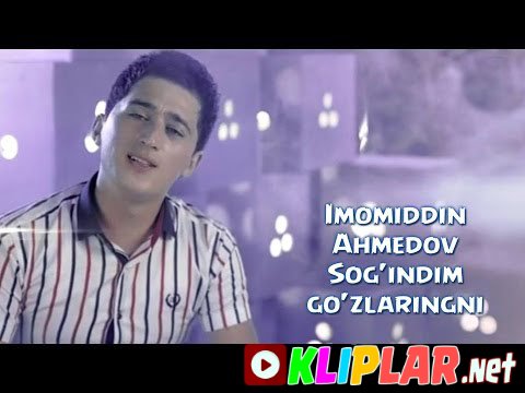 Imomiddin Ahmedov - Sog'indim go'zlaringni (Video klip)