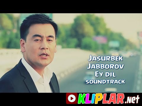Jasurbek Jabborov - Ey dil - (Burch va muhabbat filmiga soundtrack) (Video klip)