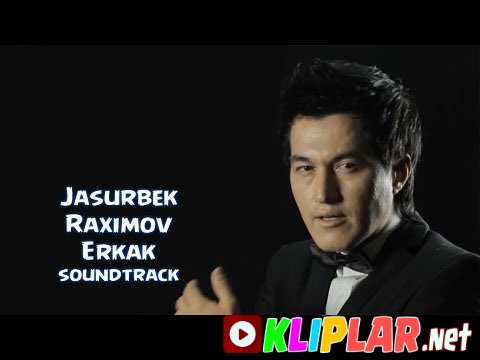 Jasurbek Raximov - Erkak -(Qismat bitigi filmiga soundtrack) (Video klip)